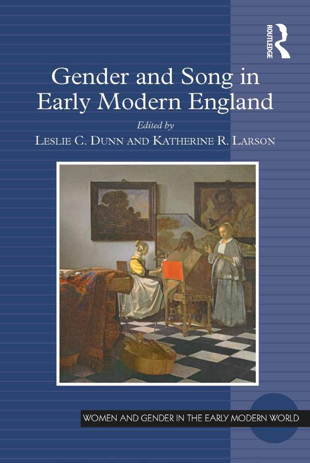 Gender and Song in Early Modern England by Katherine R. Larson, Leslie C. Dunn