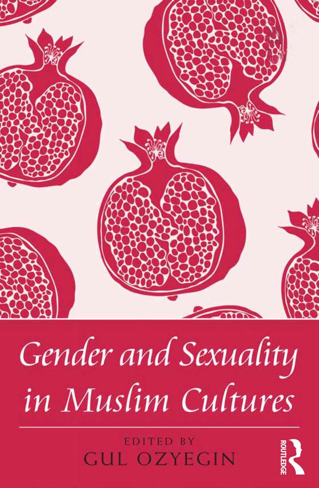 Gender and Sexuality in Muslim Cultures by Gul Ozyegin