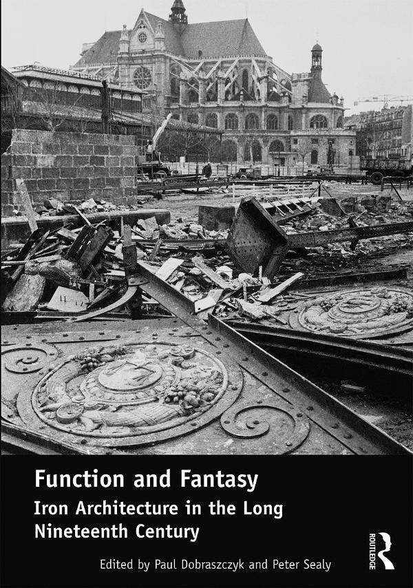 Function and Fantasy: Iron Architecture in the Long Nineteenth Century by Paul Dobraszczyk, Peter Sealy