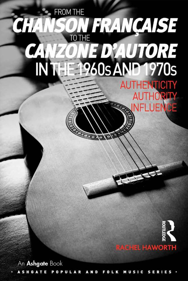 From the chanson française to the canzone d'autore in the 1960s and 1970s by Rachel Haworth
