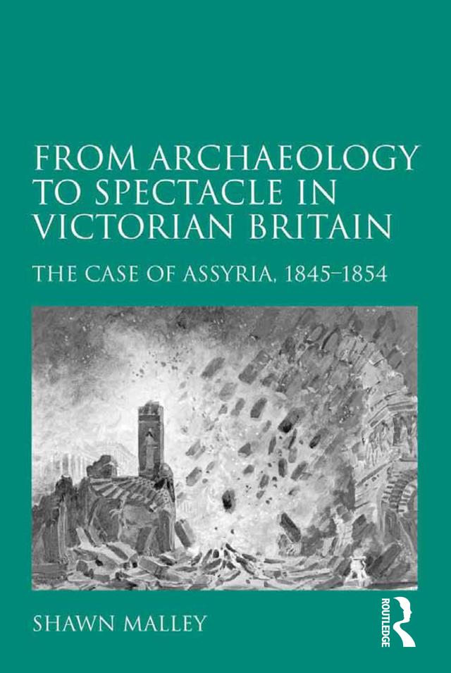 From Archaeology to Spectacle in Victorian Britain by Shawn Malley
