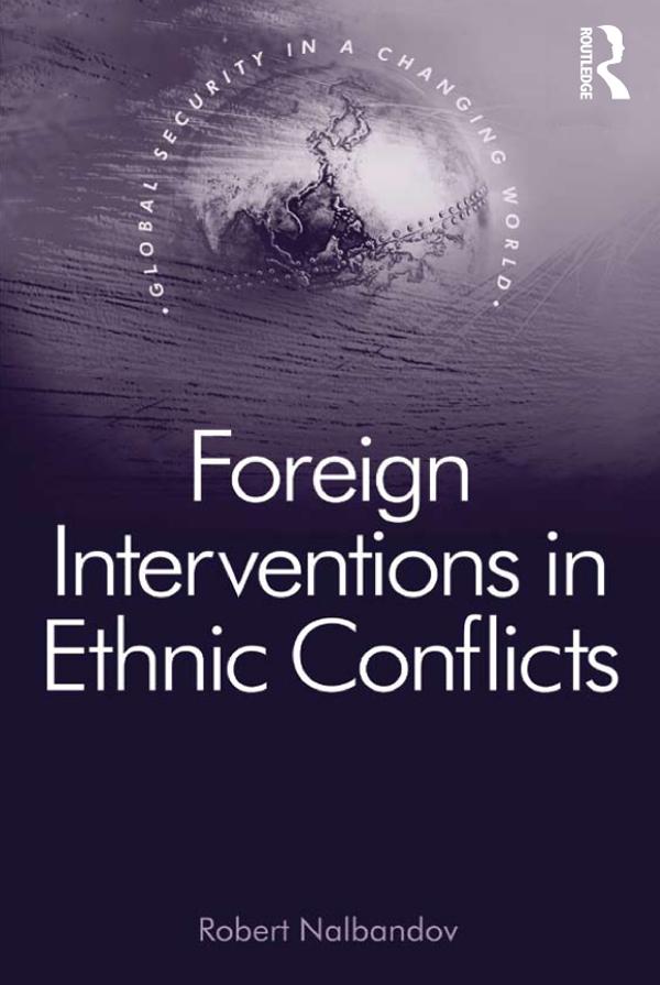Foreign Interventions in Ethnic Conflicts by Robert Nalbandov