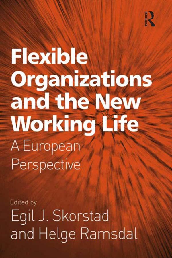 Flexible Organizations and the New Working Life by Egil J. Skorstad, Helge Ramsdal