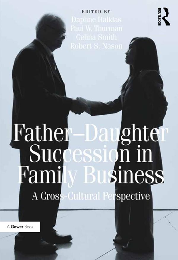 Father-Daughter Succession in Family Business by Daphne Halkias, Paul W. Thurman, Robert S. Nason