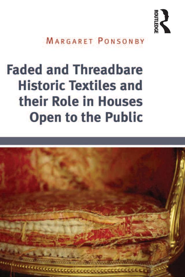 Faded and Threadbare Historic Textiles and their Role in Houses Open to the Public by Margaret Ponsonby