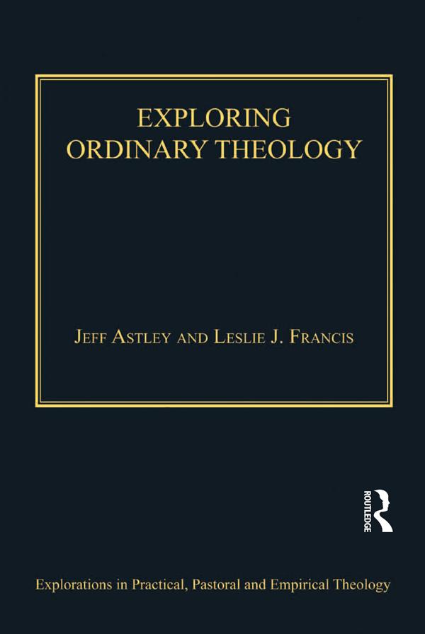 Exploring Ordinary Theology by Jeff Astley, Leslie J. Francis
