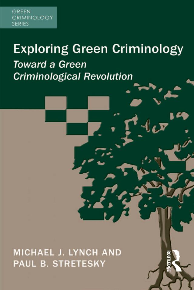 Exploring Green Criminology by Michael J. Lynch, Paul B. Stretesky