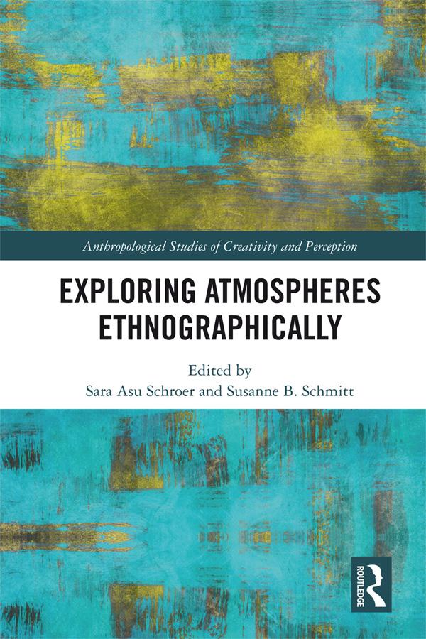 Exploring Atmospheres Ethnographically by Sara Asu Schroer, Susanne Schmitt