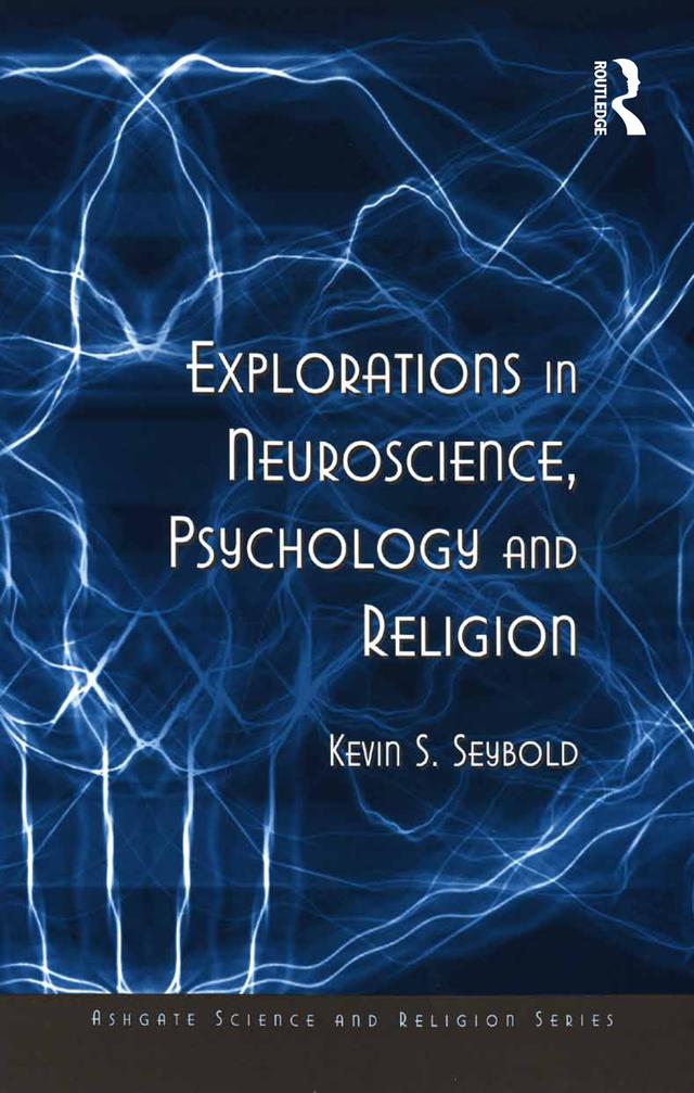 Explorations in Neuroscience, Psychology and Religion by Kevin S. Seybold