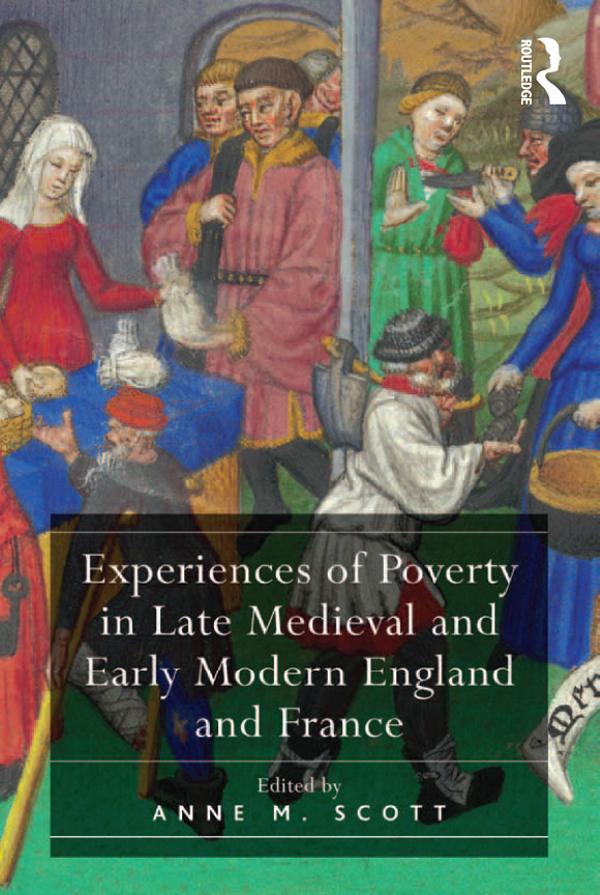 Experiences of Poverty in Late Medieval and Early Modern England and France by Anne M. Scott