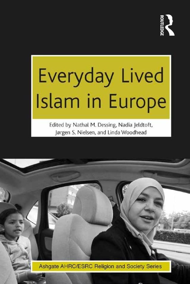 Everyday Lived Islam in Europe by Linda Woodhead, Nadia Jeldtoft, Nathal M. Dessing