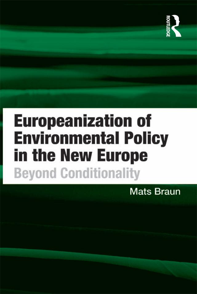 Europeanization of Environmental Policy in the New Europe by Mats Braun