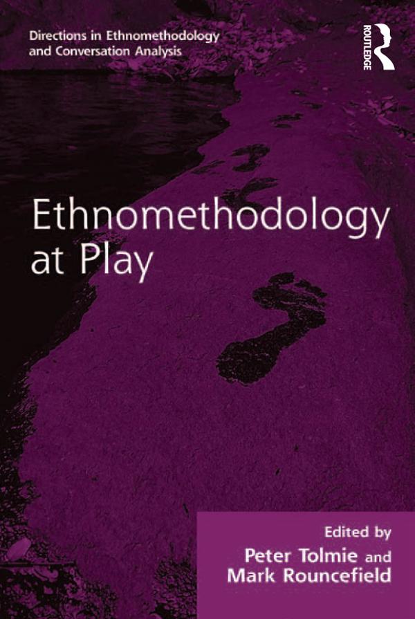 Ethnomethodology at Play by Mark Rouncefield, Peter Tolmie