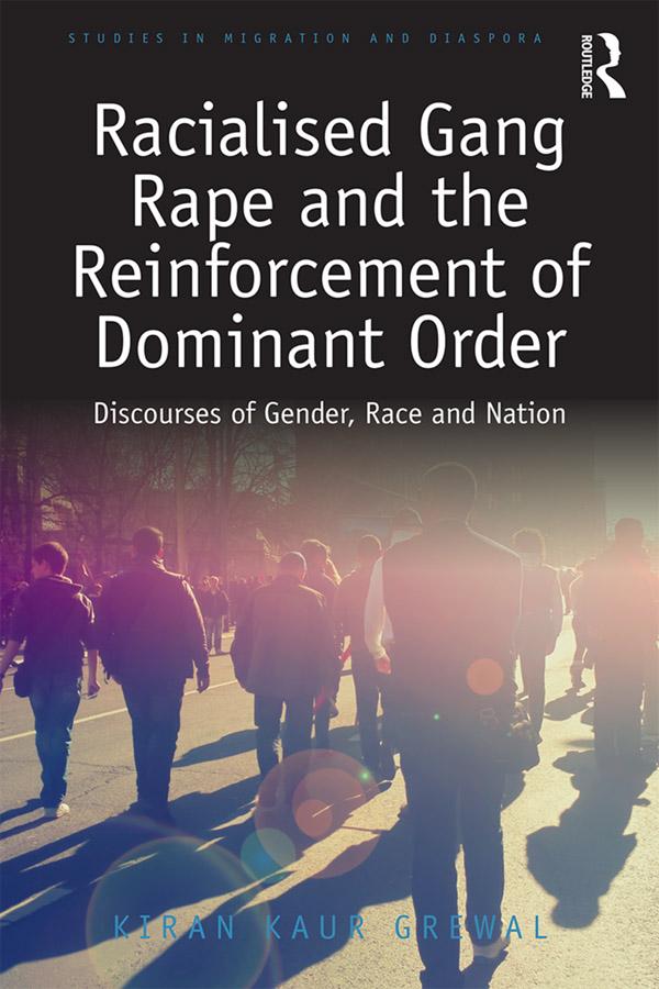 Racialised Gang Rape and the Reinforcement of Dominant Order by Kiran Kaur Grewal