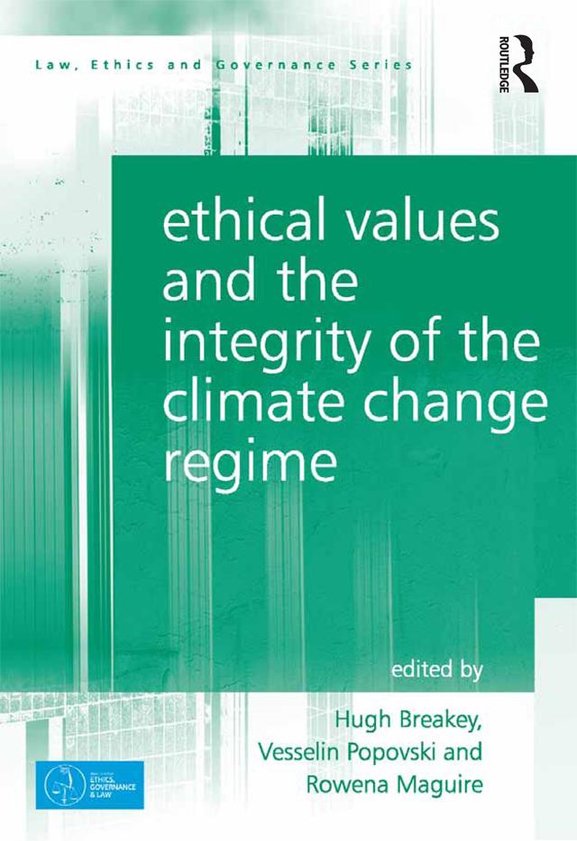 Ethical Values and the Integrity of the Climate Change Regime by Hugh Breakey, Rowena Maguire, Vesselin Popovski