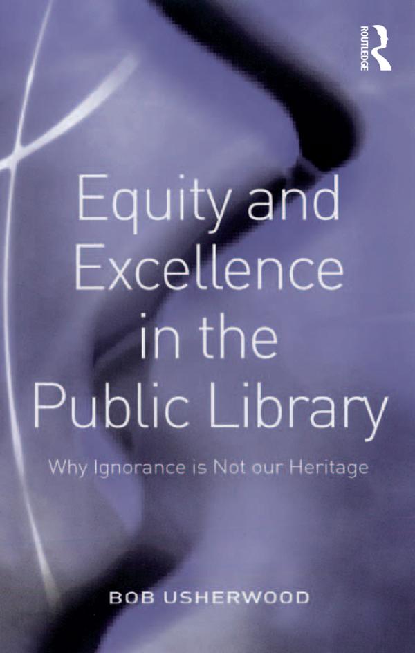 Equity and Excellence in the Public Library by Bob Usherwood