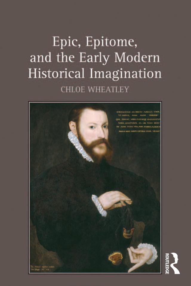 Epic, Epitome, and the Early Modern Historical Imagination by Chloe Wheatley