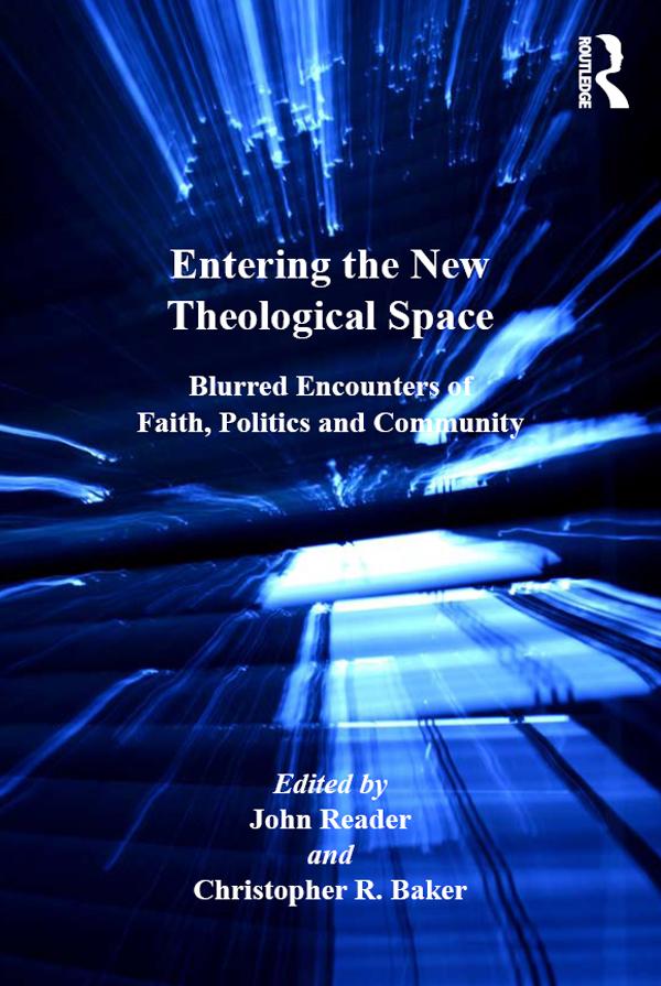 Entering the New Theological Space by Christopher R. Baker, John Reader