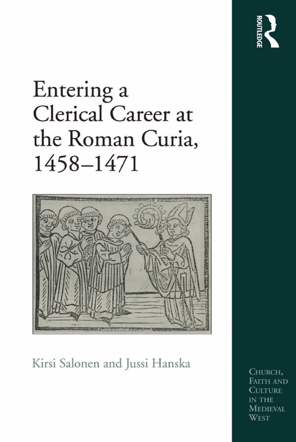 Entering a Clerical Career at the Roman Curia, 1458-1471 by Jussi Hanska, Kirsi Salonen