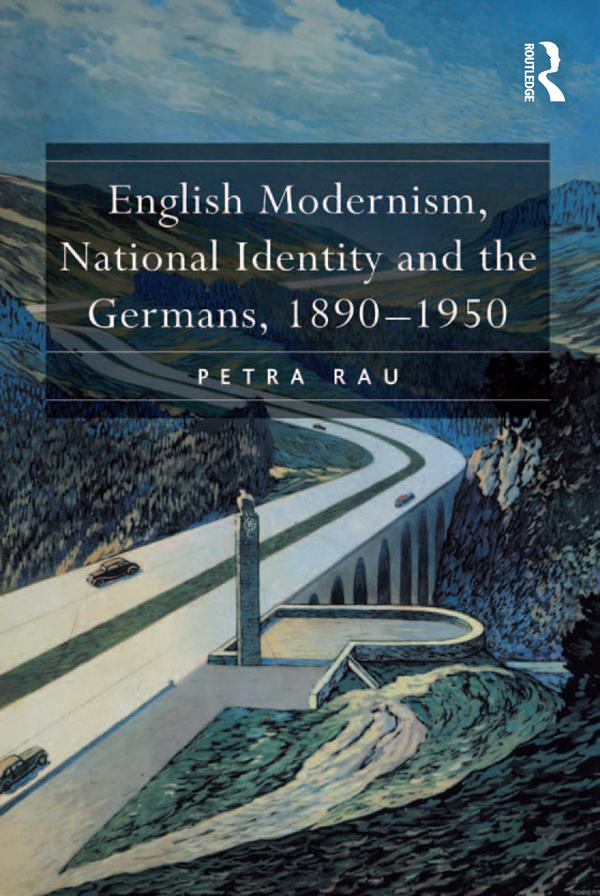 English Modernism, National Identity and the Germans, 1890–1950 by Petra Rau