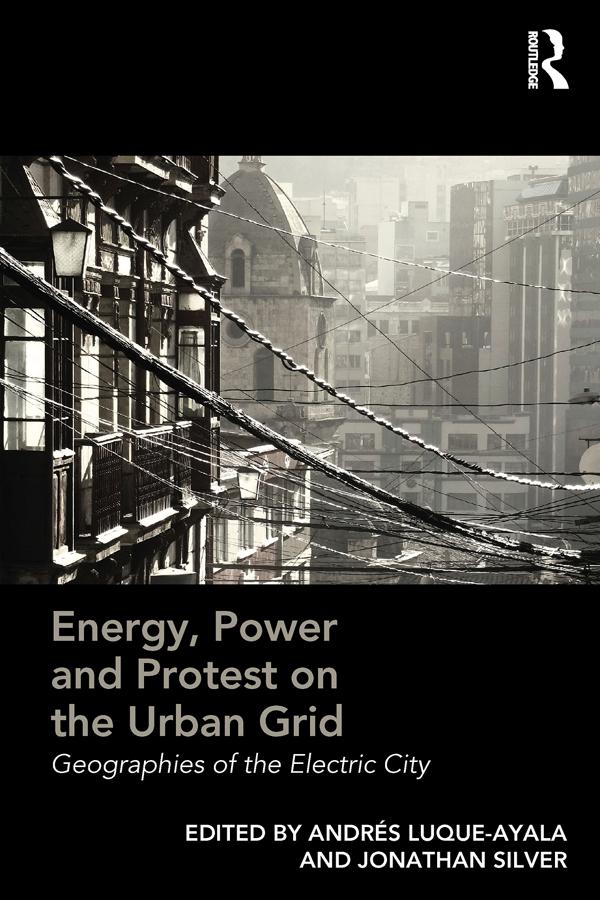 Energy, Power and Protest on the Urban Grid by Andrés Luque-Ayala, Jonathan Silver