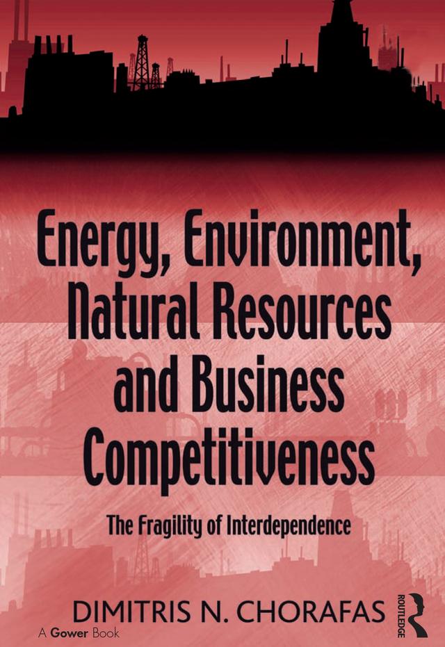 Energy, Environment, Natural Resources and Business Competitiveness by Dimitris N. Chorafas