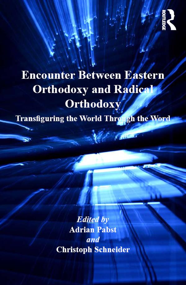 Encounter Between Eastern Orthodoxy and Radical Orthodoxy by Adrian Pabst, Christoph Schneider