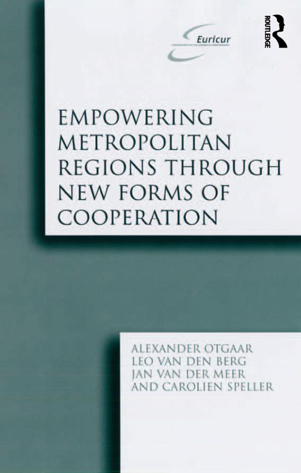 Empowering Metropolitan Regions Through New Forms of Cooperation by Alexander Otgaar, Carolien Speller, Leo van den Berg