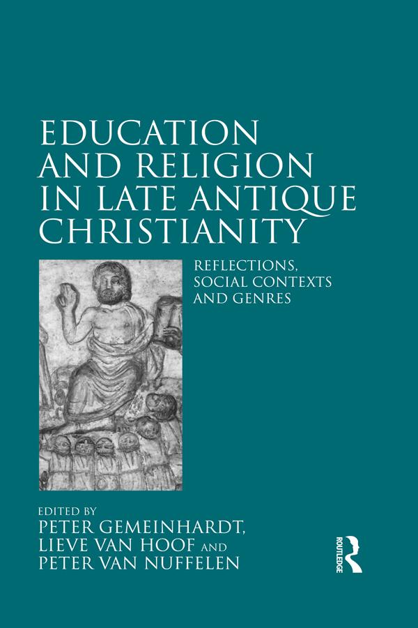Education and Religion in Late Antique Christianity by Lieve Van Hoof, Peter Gemeinhardt, Peter Van Nuffelen
