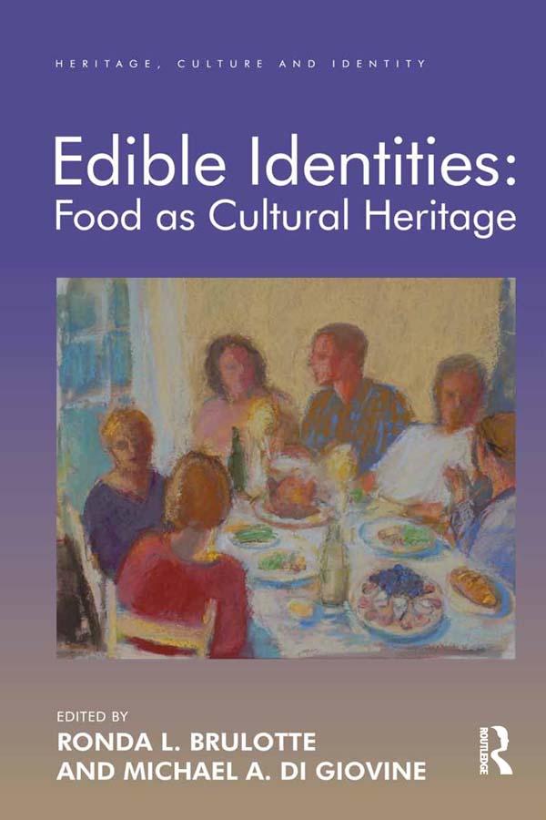 Edible Identities: Food as Cultural Heritage by Michael A. Di Giovine, Ronda L. Brulotte