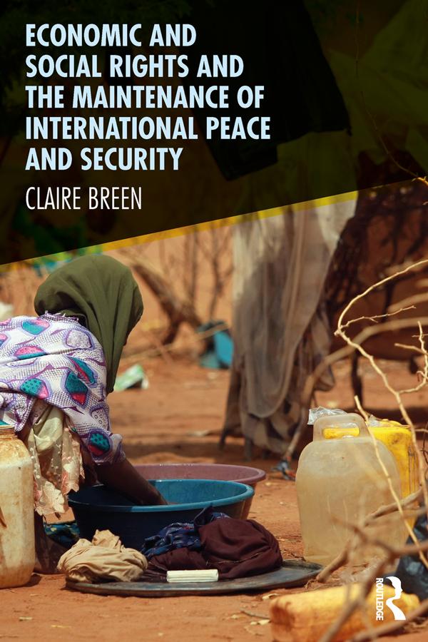 Economic and Social Rights and the Maintenance of International Peace and Security by Claire Breen