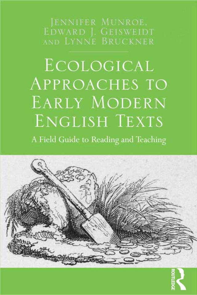 Ecological Approaches to Early Modern English Texts by Edward J. Geisweidt, Jennifer Munroe