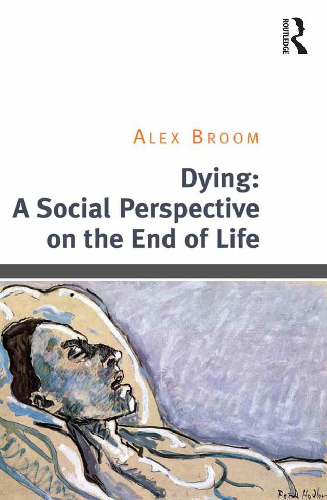 Dying: A Social Perspective on the End of Life by Alex Broom
