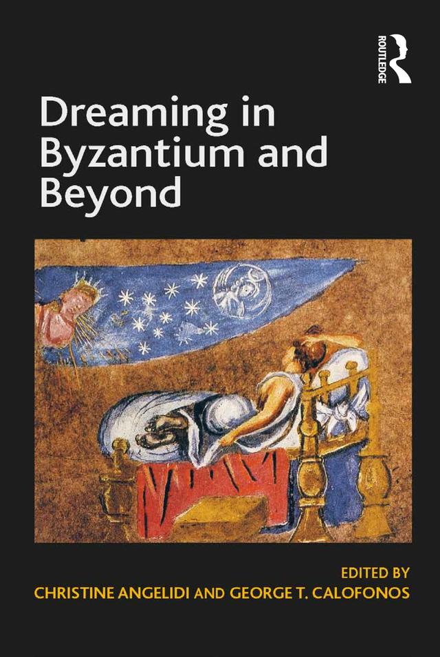 Dreaming in Byzantium and Beyond by Christine Angelidi, George T. Calofonos