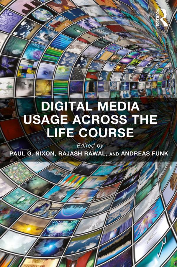 Digital Media Usage Across the Life Course by Andreas Funk, Paul G. Nixon, Rajash Rawal