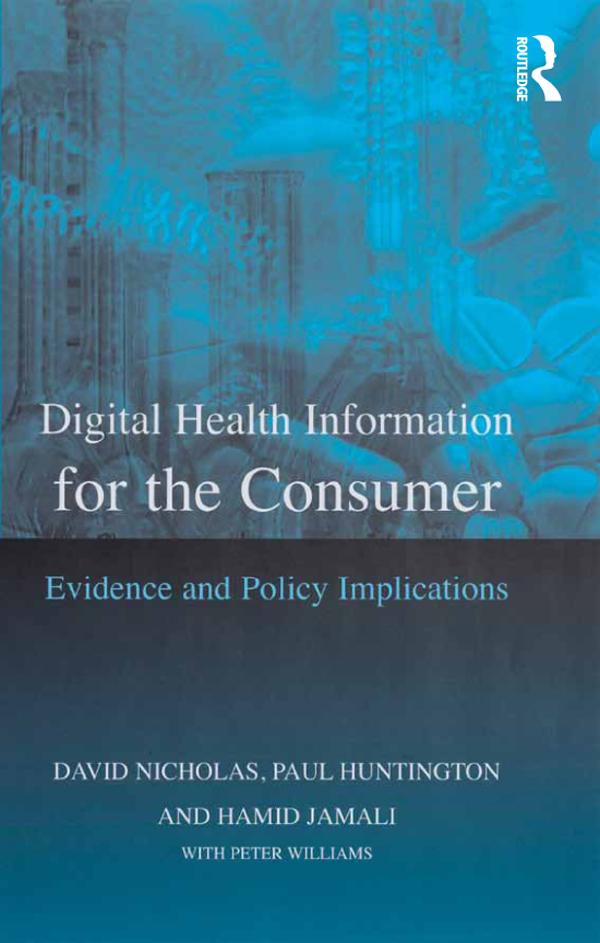 Digital Health Information for the Consumer by David Nicholas, Paul Huntington, Peter Williams