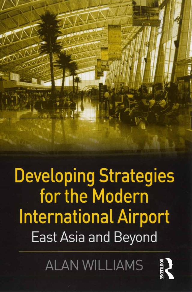 Developing Strategies for the Modern International Airport by Alan Williams