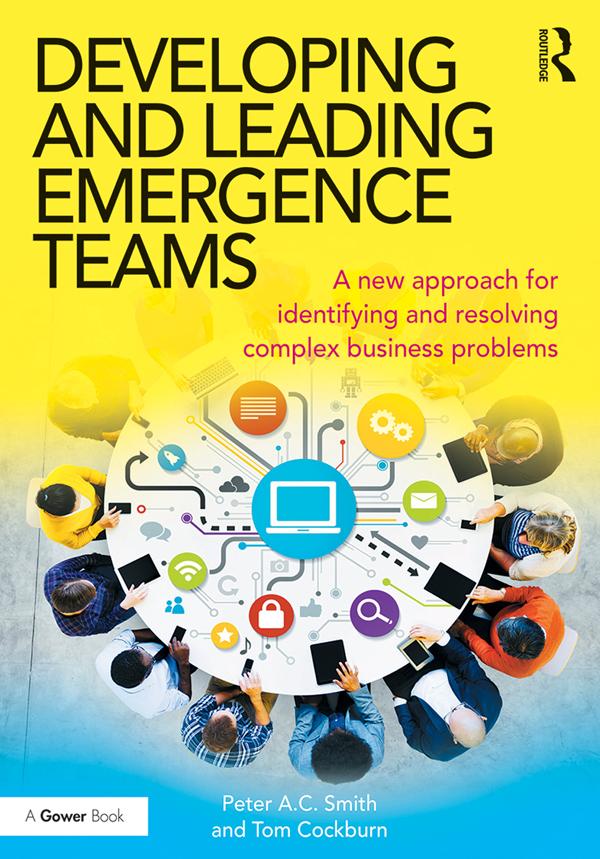 Developing and Leading Emergence Teams by Peter A.C. Smith, Tom Cockburn