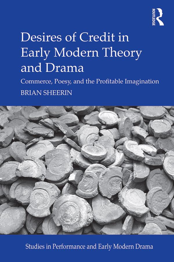 Desires of Credit in Early Modern Theory and Drama by Brian Sheerin