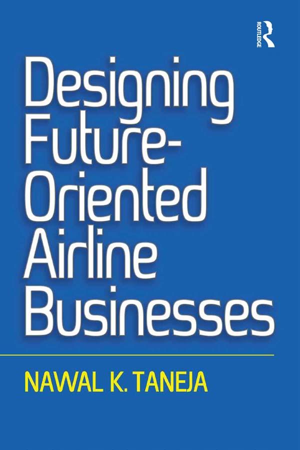 Designing Future-Oriented Airline Businesses by Nawal K. Taneja