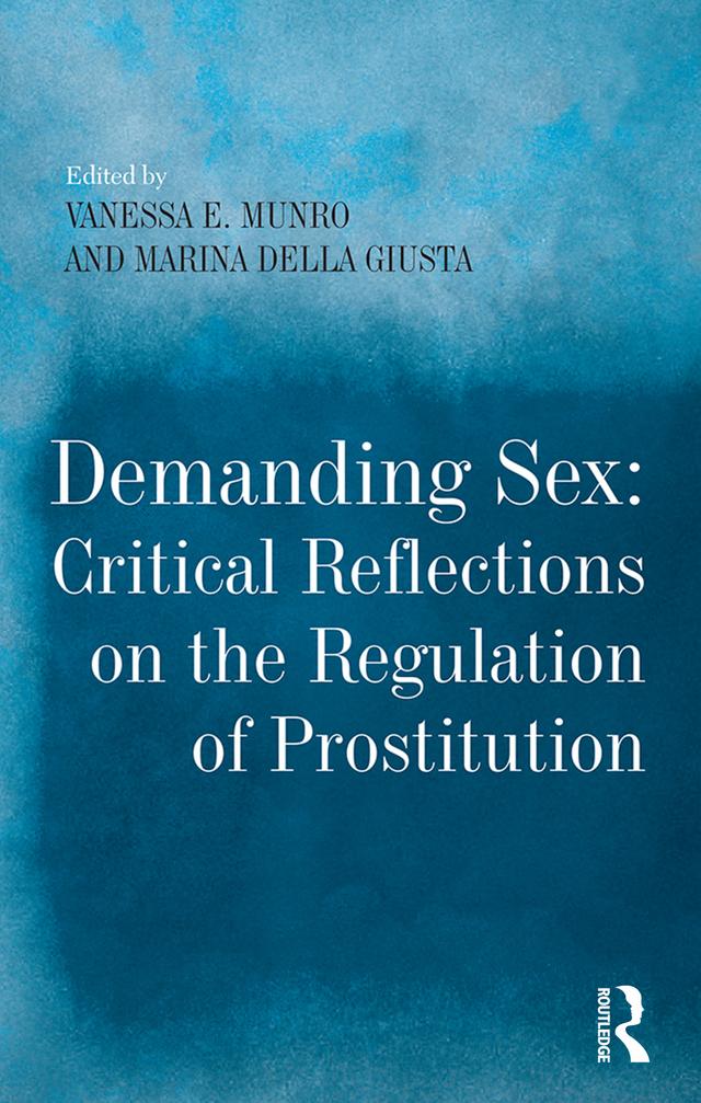 Demanding Sex: Critical Reflections on the Regulation of Prostitution by Marina Della Giusta, Vanessa E. Munro
