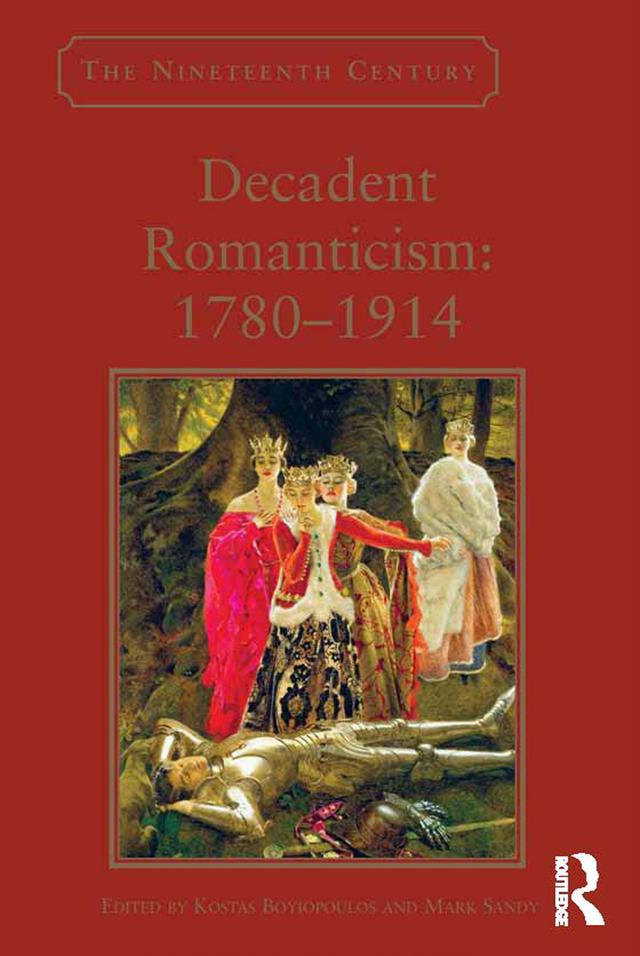 Decadent Romanticism: 1780-1914 by Kostas Boyiopoulos, Mark Sandy