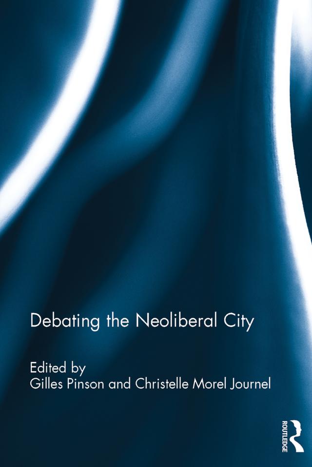 Debating the Neoliberal City by Christelle Morel Journel, Gilles Pinson
