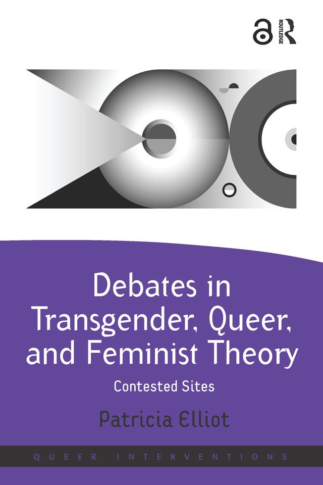 Debates in Transgender, Queer, and Feminist Theory by Patricia Elliot