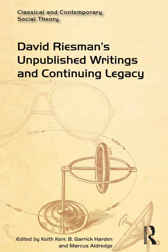 David Riesman's Unpublished Writings and Continuing Legacy by B. Garrick Harden, Keith Kerr, Marcus Aldredge