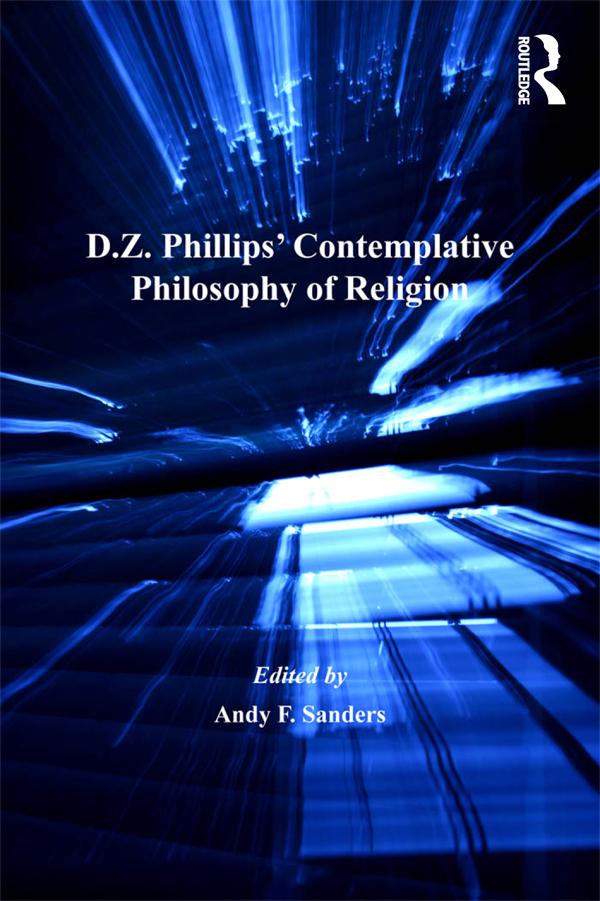 D.Z. Phillips' Contemplative Philosophy of Religion by Andy F. Sanders