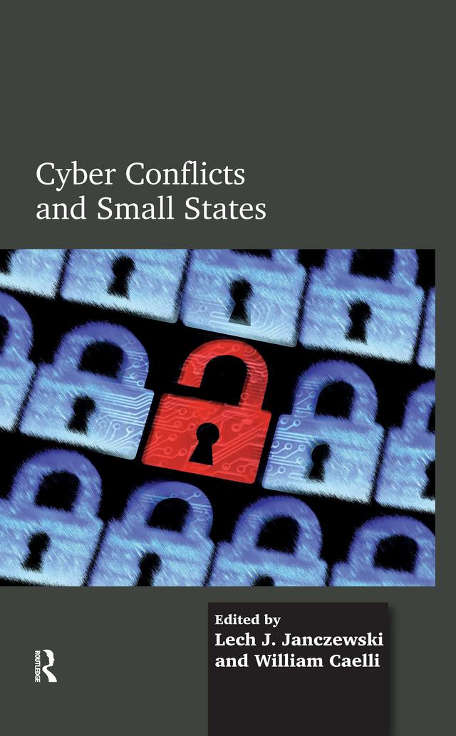 Cyber Conflicts and Small States by Lech J. Janczewski, William Caelli