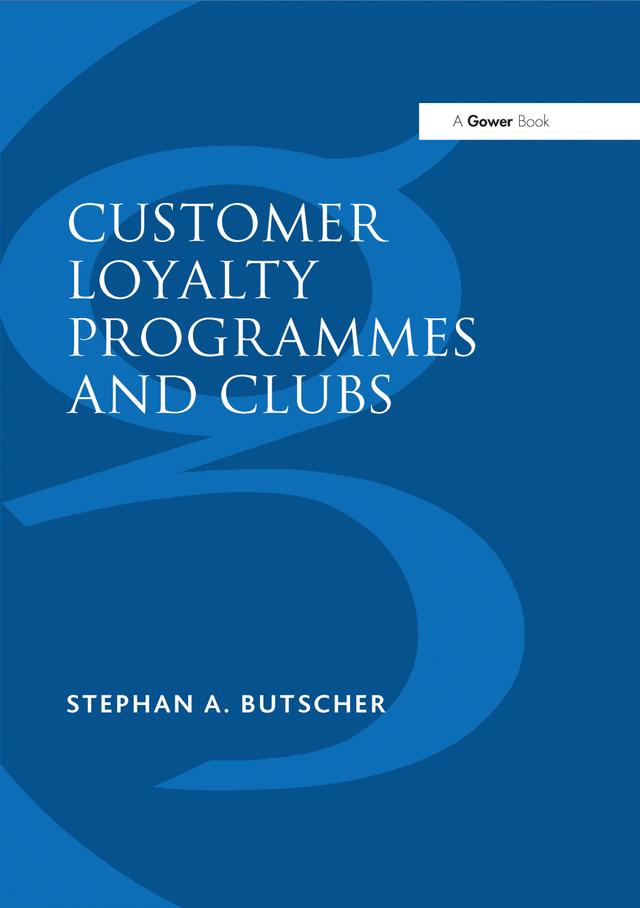 Customer Loyalty Programmes and Clubs by Stephan A. Butscher