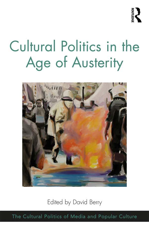 Cultural Politics in the Age of Austerity by David Berry
