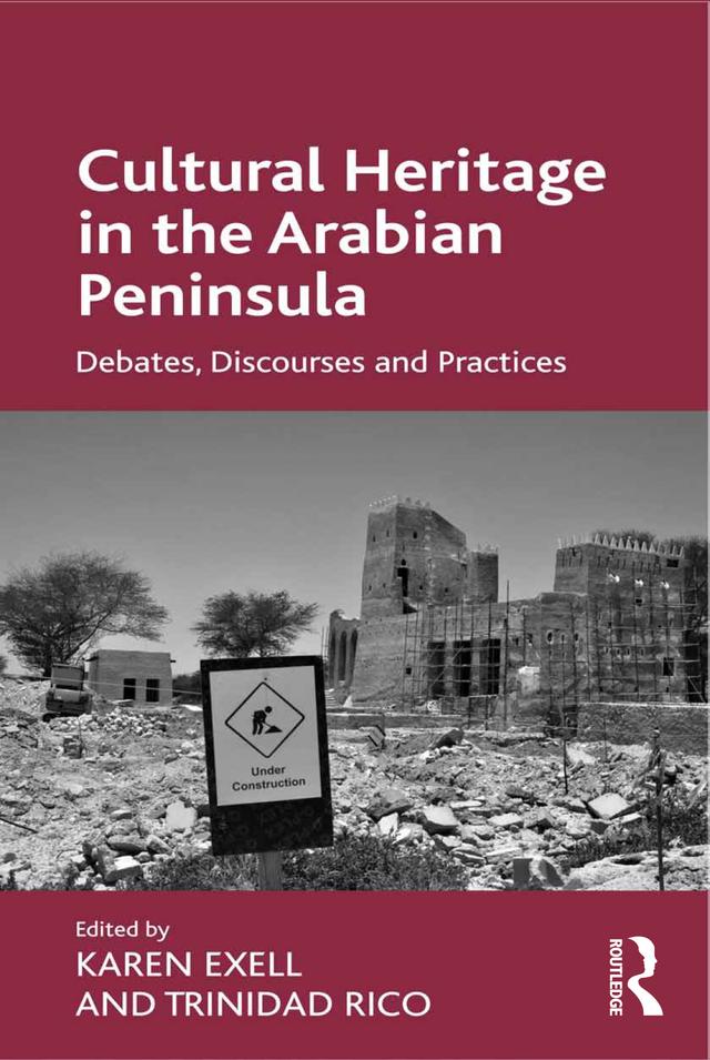 Cultural Heritage in the Arabian Peninsula by Karen Exell, Trinidad Rico
